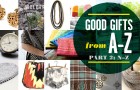 Goodlifer: Gift Guide: Good Gifts From A to Z, Part 2